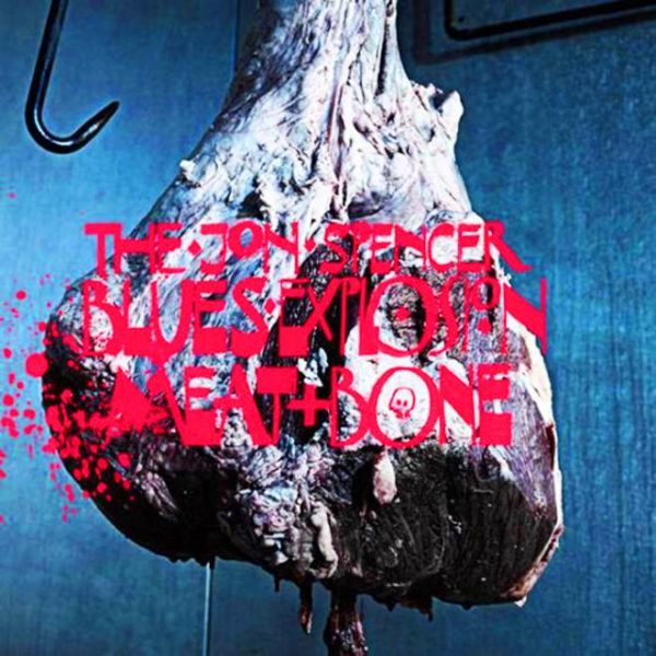 The Jon Spencer Blues Explosion - Meat + Bone (Bronze Rat Records ...